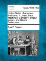 United States of America, Petitioner, V. United Shoe Machinery Company, of New Jersey, and Others, Defendants.
