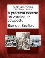 A Practical Treatise on Vaccina or Cowpock.