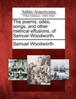 The Poems, Odes, Songs, and Other Metrical Effusions, of Samuel Woodworth.