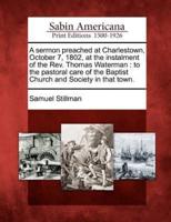 A Sermon Preached at Charlestown, October 7, 1802, at the Instalment of the Rev. Thomas Waterman