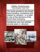 The Trade Granted to the South-Sea-Company Considered With Relation to Jamaica