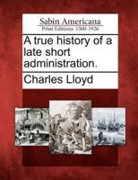 A True History of a Late Short Administration.