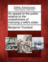 An Appeal to the Public Relative to the Unlawfulness of Marrying a Wife's Sister.