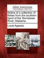 Notice of a Collection of Fishes from the Southern Bend of the Tennessee River, Alabama.