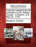 A Sermon Preach'd at the Ordination of Mr. William Cooper