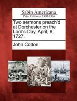 Two Sermons Preach'd at Dorchester on the Lord's-Day, April, 9, 1727.