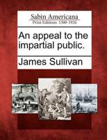 An Appeal to the Impartial Public.