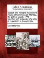 Speech and Motions Made in the House of Commons on Monday, the 27th of March, 1775
