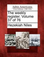 The Weekly Register. Volume 37 of 76