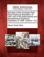 Narrative of the Canadian Red River Exploring Expedition of 1857 and of the Assinniboine and Saskatchewan Exploring Expedition of 1858. Volume 1 of 2