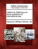 Letters by Historicus on Some Questions of International Law.