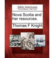 Nova Scotia and Her Resources.