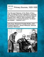 The Revised Statutes of the State of New-York, As Altered by the Legislature, Including the Statutory Provisions of a General Nature, Passed from 1828 to 1835 Inclusive