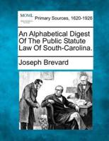 An Alphabetical Digest of the Public Statute Law of South-Carolina.