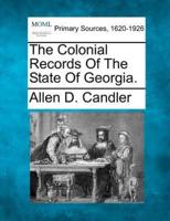 The Colonial Records Of The State Of Georgia.