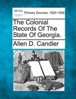 The Colonial Records Of The State Of Georgia.