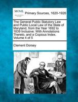 The General Public Statutory Law and Public Local Law of the State of Maryland, from the Year 1692 to 1839 Inclusive
