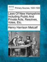 Laws Of New Hampshire Including Public And Private Acts, Resolves, Votes, Etc.