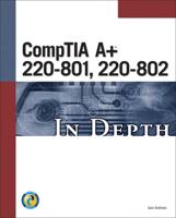 CompTIA¬ A+ 220-801, 220-802 in Depth