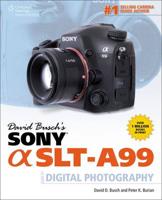 David Busch's Sony Alpha SLT-A99 Guide to Digital SLR Photography