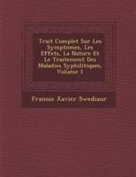 Trait Complet Sur Les Symptomes, Les Effets, La Nature Et Le Traitement Des Maladies Syphilitiques, Volume 1