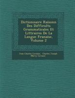 Dictionnaire Raisonn� Des Difficult�s Grammaticales Et Litt�raires De La Langue Fran�aise, Volume 2