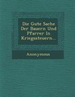 Die Gute Sache Der Bauern Und Pfarrer in Kriegssteuern...