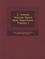 L. Annaei Senecae Opera Quae Supersunt, Volume 1