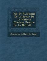 Vie Et R V Lations De La Soeur De La Nativit Clarisse Jeanne De La Nativit ...