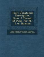 Trait� D'anatomie Descriptive. (Tom. 3 Termin� Et Publ. Par M.-F.-R. Buisson