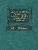 Nouveau Traite Des Retrecissements De L'Uretre Et Des Maladies Qu'ils Produisent...