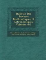 Bulletin Des Sciences Math Matiques Et Astronomiques, Volumes 6-7