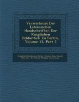 Verzeichniss Der Lateinischen Handschriften Der K Niglichen Bibliothek Zu Berlin, Volume 13, Part 2