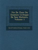 Vie De J Sus Ou Examen Critique De Son Histoire, Volume 1