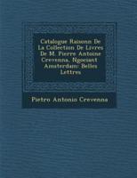 Catalogue Raisonn De La Collection De Livres De M. Pierre Antoine Crevenna, N Gociant Amsterdam