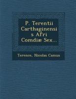 P. Terentii Carthaginensis Afri Comdiæ Sex...