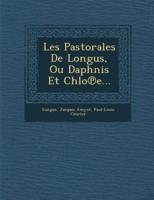 Les Pastorales De Longus, Ou Daphnis Et Chlo E...