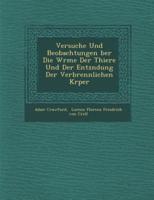 Versuche Und Beobachtungen Ber Die W Rme Der Thiere Und Der Entz Ndung Der Verbrennlichen K Rper