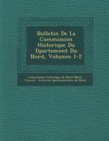 Bulletin De La Commission Historique Du D Partement Du Nord, Volumes 1-2
