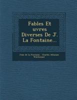 Fables Et Uvres Diverses De J. La Fontaine...