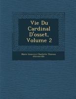 Vie Du Cardinal D'Osset, Volume 2