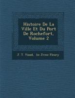 Histoire De La Ville Et Du Port De Rochefort, Volume 2