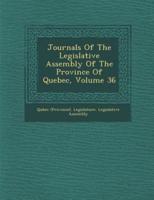 Journals of the Legislative Assembly of the Province of Quebec, Volume 36