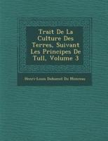 Trait De La Culture Des Terres, Suivant Les Principes De Tull, Volume 3