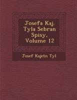 Josefa Kaj. Tyla Sebran Spisy, Volume 12