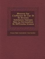 M Moires Sur L'Influence De L'Air Et De Diverses Substances Gazeuses Dans La Germination De Diff Rentes Graines