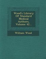 Wood's Library of Standard Medical Authors, Volume 42...