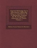 Journal Historique De La R Evolution Op Er Ee Dans La Constitution De La Monarchie Fran Oise, Par M. De Maupeou, Chancelier De France, Volume 1