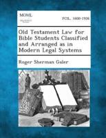Old Testament Law for Bible Students Classified and Arranged as in Modern Legal Systems