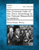 The Criminal Code of the Jews According to the Talmud Massecheth Synhedrin